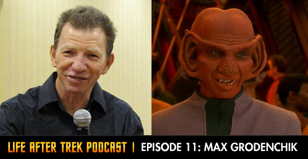 Life After Trek Podcast Episode 10 Featuring Max Grodenchik
